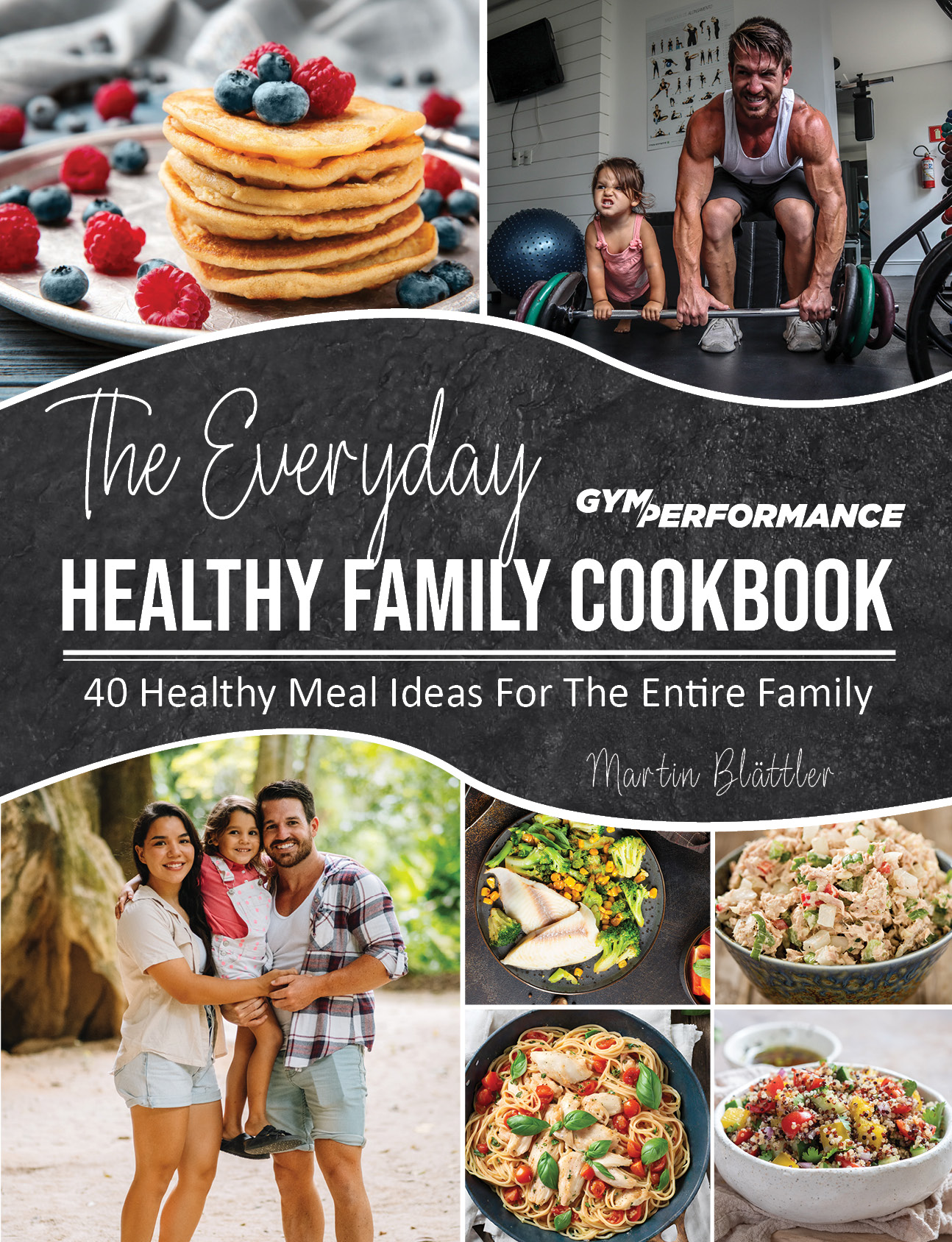 Family Recipe Book: 40 Healthy Meal Ideas For The Entire Family
